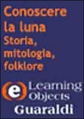 Conoscere la luna. Storia, mitologia, folklore. CD-ROM