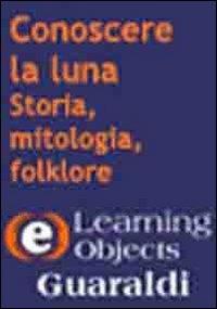 Conoscere la luna. Storia, mitologia, folklore. CD-ROM - Salvatore Conte - Libro Guaraldi 2007 | Libraccio.it