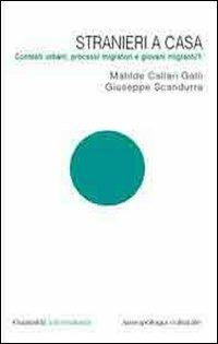 Stranieri a casa. Contesti urbani, processi migratori e giovani migranti. Vol. 1 - Matilde Callari Galli - Libro Guaraldi 2009 | Libraccio.it