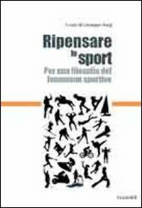 Ripensare lo sport. Per una filosofia del fenomeno sportivo - Giuseppe Sorgi - Libro Guaraldi 2010 | Libraccio.it
