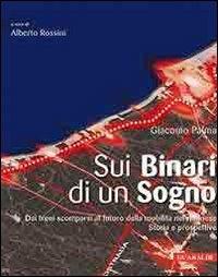 Sui binari di un sogno. Dai treni scomparsi al futuro della mobilità nel riminese. Storia e prospetti - Giacomo Palma - Libro Guaraldi 2010 | Libraccio.it