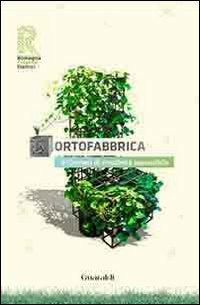Ortofabbrica. 1º contest di creatività ecosostenibile - Angelo Grassi - Libro Guaraldi 2010 | Libraccio.it