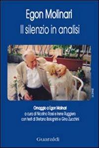 Il silenzio in analisi. Omaggio a Egon Molinari  - Libro Guaraldi 2011 | Libraccio.it