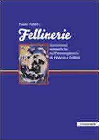 Fellinerie. Incursioni semiotiche nell'immaginario di Federico Fellini - Paolo Fabbri - Libro Guaraldi 2011 | Libraccio.it