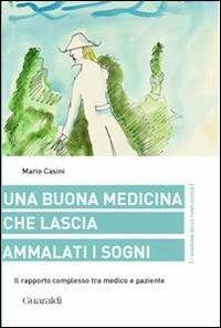 Una buona medicina che lascia ammalati i sogni. Il rapporto complesso tra medico e paziente - Mario Casini - Libro Guaraldi 2013, I quaderni della complessità | Libraccio.it