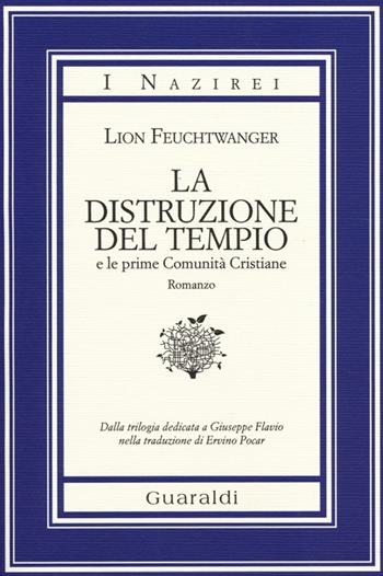 La distruzione del tempio e le prime comunità cristiane - Lion Feuchtwanger - Libro Guaraldi 2014, I Nazirei | Libraccio.it