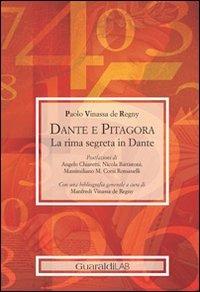 Dante e Pitagora. La rima segreta in Dante - Paolo Vinassa de Regny - Libro Guaraldi 2013, Origini, misteri & alienità | Libraccio.it