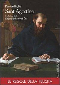 Sant'Agostino. Traduzione della regula ad servos dei - Davide Brullo - Libro Guaraldi 2013, Le regole della felicità | Libraccio.it