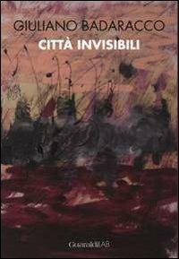 Giuliano Badaracco. Città invisibili. Ediz. illustrata - Giuliano Badaracco - Libro Guaraldi 2013 | Libraccio.it