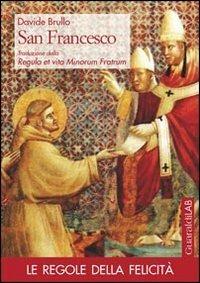 San Francesco. Traduzione della Regula et vita minorum fratrum - Davide Brullo - Libro Guaraldi 2013, Le regole della felicità | Libraccio.it