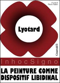 La peinture comme dispositif libidinal - J. François Lyotard - Libro Guaraldi 2014 | Libraccio.it