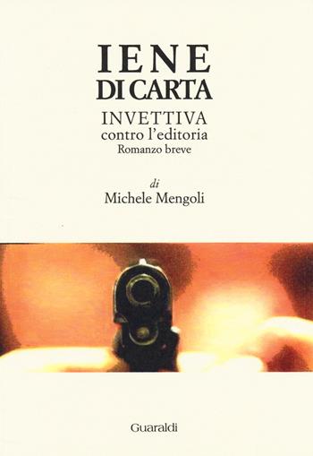 Iene di carta. Invettiva contro l'editoria - Michele Mengoli - Libro Guaraldi 2014, One book/One event | Libraccio.it