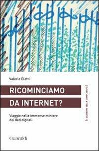 Ricominciamo da internet? Viaggio nelle immense miniere dei dati digitali - Valerio Eletti - Libro Guaraldi 2013, I quaderni della complessità | Libraccio.it