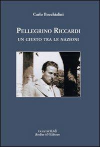Pellegrino Riccardi. Un giusto tra le nazioni - Carlo Bocchialini - Libro Guaraldi 2013 | Libraccio.it