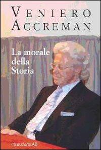 La morale della storia - Veniero Accreman - Libro Guaraldi 2013, Libri e-libri | Libraccio.it