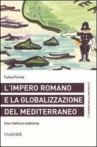L' impero romano e la globalizzazione del Mediterraneo. Una rilettura sistemica - Fulvio Forino - Libro Guaraldi 2013, I quaderni della complessità | Libraccio.it
