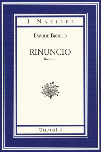Rinuncio - Davide Brullo - Libro Guaraldi 2014, I Nazirei | Libraccio.it