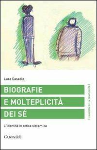 Biografie e molteplicità dei sé. L'identità in ottica sistemica - Luca Casadio - Libro Guaraldi 2014, I quaderni della complessità | Libraccio.it