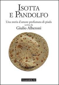 Isotta e Pandolfo. Una storia d'amore profumata di piada - Giulio Alberoni - Libro Guaraldi 2014, One book/One event | Libraccio.it