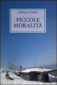 Piccole moralità - Ambrogio Lizambri - Libro Guaraldi 2014, GuaraldiLAB. Università | Libraccio.it