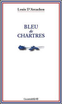 Bleu de Chartres - Louis D'Arcachon - Libro Guaraldi 2014, GuaraldiLAB | Libraccio.it