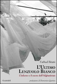 L' ultimo lenzuolo bianco. L'inferno e il cuore dell'Afghanistan - Farhad Bitani - Libro Guaraldi 2014 | Libraccio.it