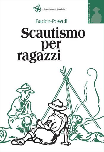 Scautismo per ragazzi - Robert Baden-Powell - Libro Edizioni Scout Fiordaliso 2006, I libri di B. P. | Libraccio.it