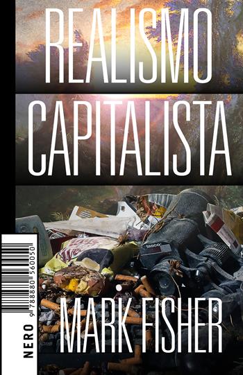 Realismo capitalista - Mark Fisher - Libro Produzioni Nero 2018, Not | Libraccio.it