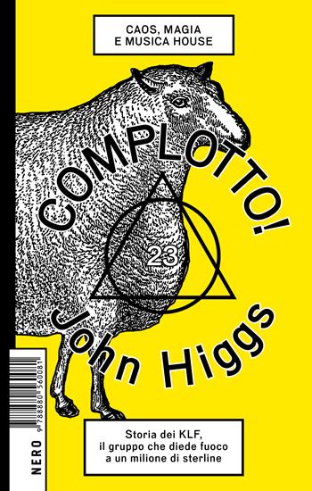 Complotto! Caos, magia e musica house - John Higgs - Libro Produzioni Nero 2018, Not | Libraccio.it