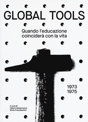 Global tools (1973-1975). Quando l'educazione coinciderà con la vita. Ediz. illustrata  - Libro Produzioni Nero 2018 | Libraccio.it