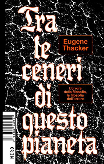 Tra le ceneri di questo pianeta - Eugene Thacker - Libro Produzioni Nero 2019, Not | Libraccio.it