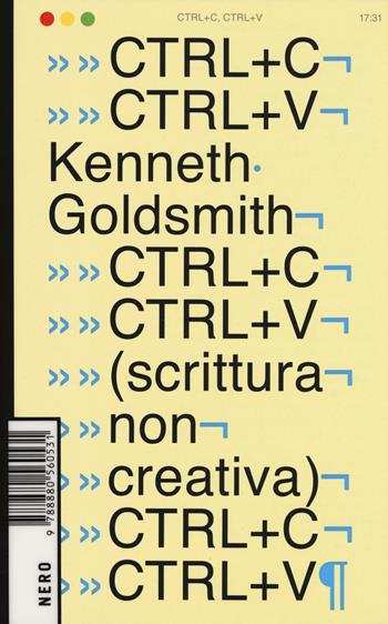 Ctrl+C, ctrl+V (scrittura non creativa) - Kenneth Goldsmith - Libro Produzioni Nero 2019, Not | Libraccio.it