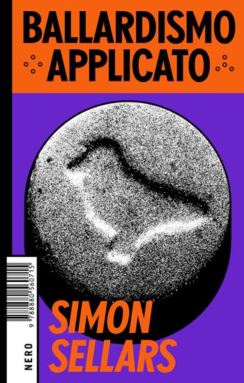 Ballardismo applicato - Simon Sellars - Libro Produzioni Nero 2019, Not | Libraccio.it