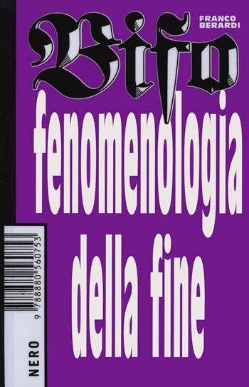 Fenomenologia della fine - Franco «Bifo» Berardi - Libro Produzioni Nero 2020, Not | Libraccio.it