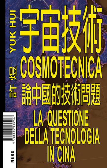 Cosmotecnica. La questione della tecnologia in Cina - Yuk Hui - Libro Produzioni Nero 2021, Not | Libraccio.it