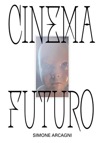 Cinema futuro - Simone Arcagni - Libro Produzioni Nero 2021 | Libraccio.it