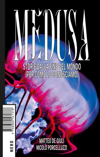 Medusa. Storie dalla fine del mondo (per come lo conosciamo) - Matteo De Giuli, Nicolò Porcelluzzi - Libro Produzioni Nero 2021, Not | Libraccio.it