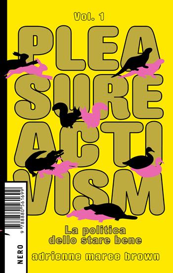 Pleasure activism. La politica dello stare bene. Vol. 1 - Adrienne Maree Brown - Libro Produzioni Nero 2022 | Libraccio.it