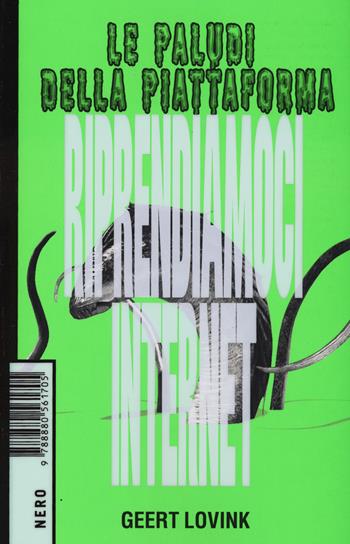 Le paludi della piattaforma. Riprendiamoci internet - Geert Lovink - Libro Produzioni Nero 2023, Not | Libraccio.it