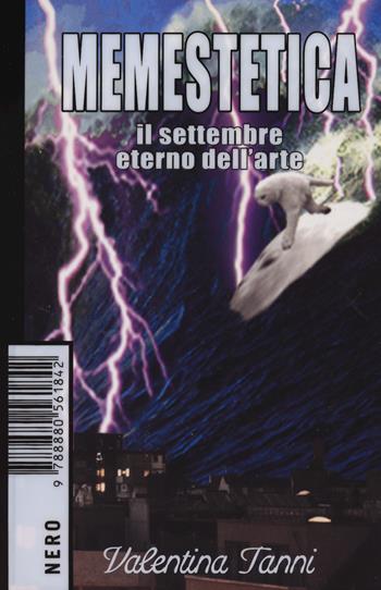 Memestetica. Il settembre eterno dell'arte - Valentina Tanni - Libro Produzioni Nero 2023, Not | Libraccio.it