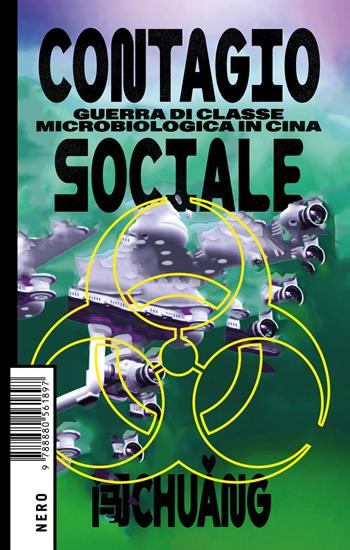 Contagio sociale. Guerra di classe microbiologica in Cina - Chuang - Libro Produzioni Nero 2023, Not | Libraccio.it