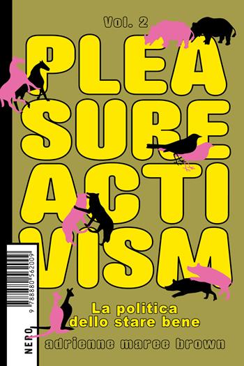 Pleasure activism. La politica dello stare bene. Vol. 2 - Adrienne Maree Brown - Libro Produzioni Nero 2023, Not | Libraccio.it
