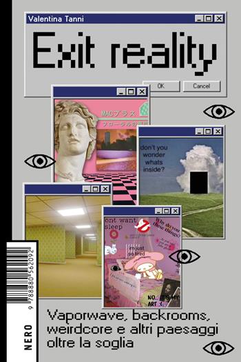 Exit reality. Vaporwave, backrooms, weirdcore e altri paesaggi oltre la soglia - Valentina Tanni - Libro Produzioni Nero 2023, Not | Libraccio.it