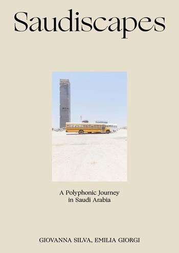 Saudiscapes. A polyphonic journey in Saudi Arabia. Ediz. italiana e inglese - Giovanna Silva, Emilia Giorgi - Libro Produzioni Nero 2024 | Libraccio.it