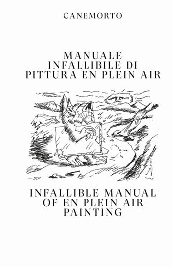 Manuale infallibile di pittura en plein air-Infallible manual of en plein air painting. Ediz. bilingue - Canemorto - Libro Produzioni Nero 2023 | Libraccio.it
