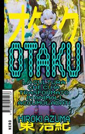 Otaku. Storia di una cultura accumuladati