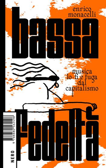 Bassa fedeltà. Musica lo-fi e fuga dal capitalismo - Enrico Monacelli - Libro Produzioni Nero 2024, Not | Libraccio.it