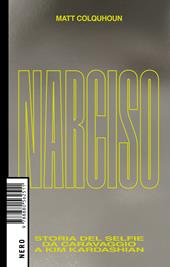 Narciso. Storia del selfie da Caravaggio a Kim Kardashian