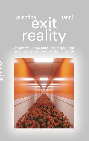 Exit reality. Vaporwave, backrooms, weirdcore and other landscapes beyond the threshold - Valentina Tanni - Libro Produzioni Nero 2024 | Libraccio.it