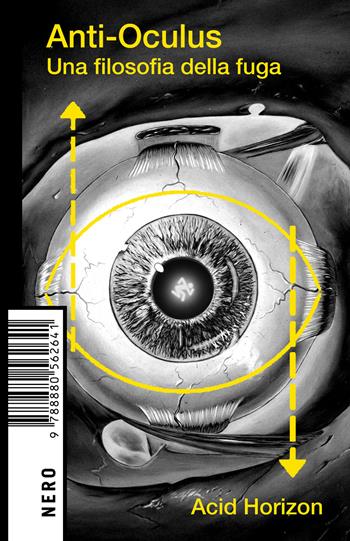 Anti-Oculus. Una filosofia della fuga - Acid Horizon - Libro Produzioni Nero 2025, Not | Libraccio.it